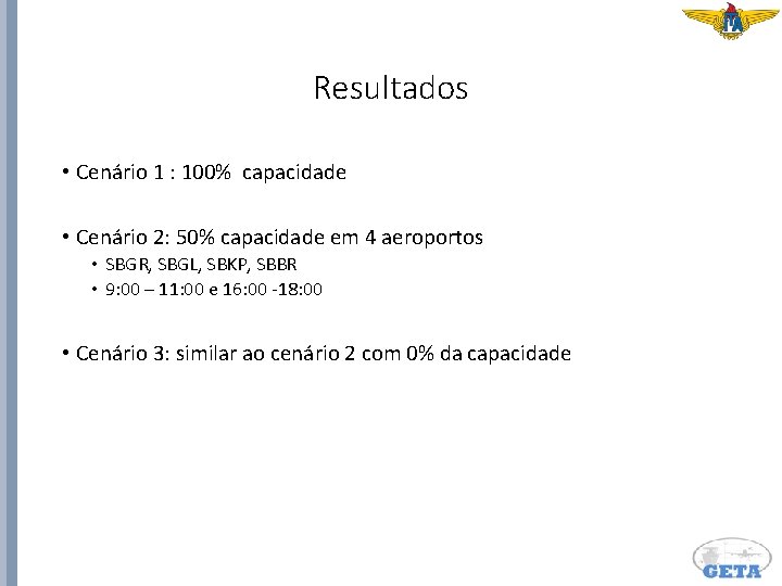 Resultados • Cenário 1 : 100% capacidade • Cenário 2: 50% capacidade em 4