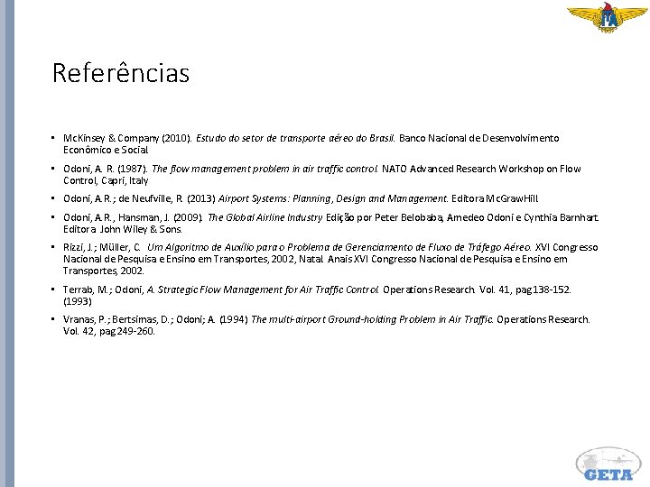 Referências • Mc. Kinsey & Company (2010). Estudo do setor de transporte aéreo do