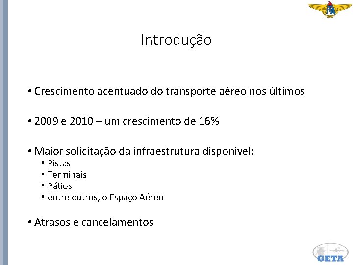 Introdução • Crescimento acentuado do transporte aéreo nos últimos • 2009 e 2010 –