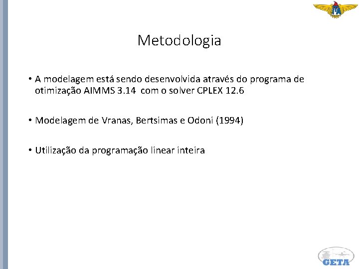 Metodologia • A modelagem está sendo desenvolvida através do programa de otimização AIMMS 3.