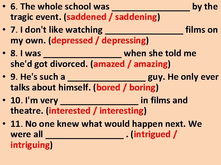  • 6. The whole school was ________ by the tragic event. (saddened /