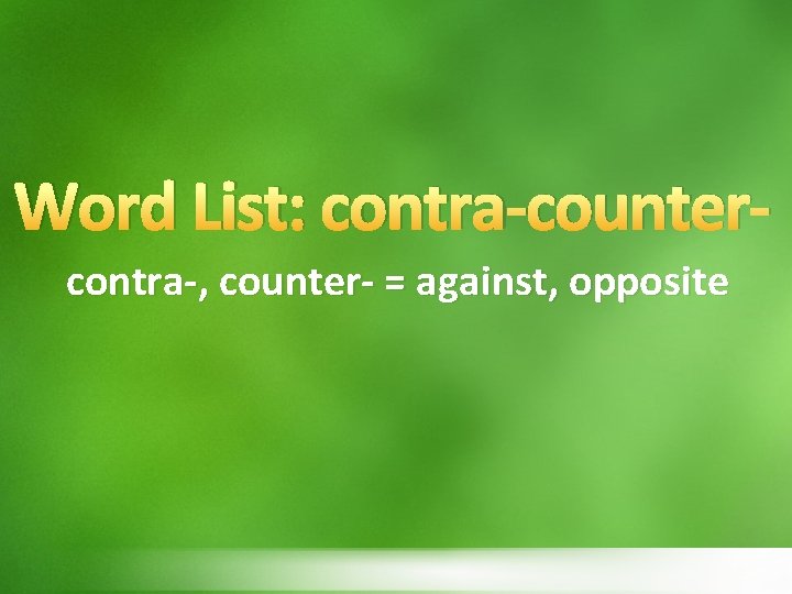 Word List: contra-countercontra-, counter- = against, opposite 
