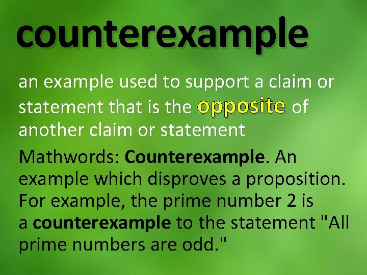 counterexample an example used to support a claim or statement that is the opposite