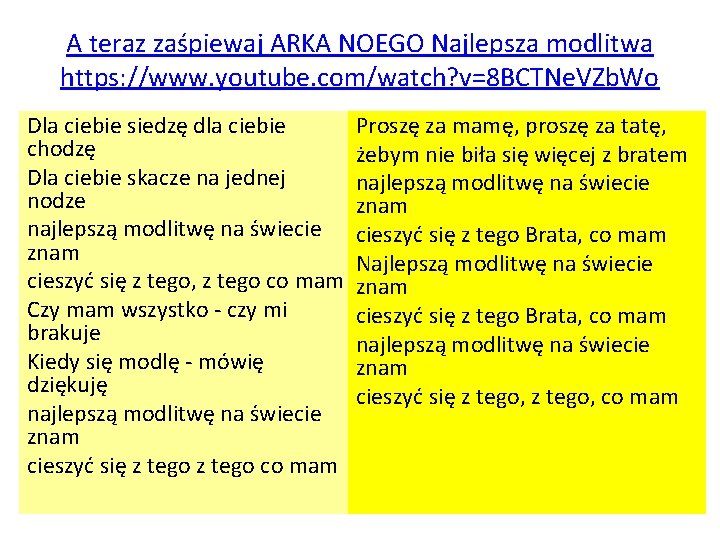 A teraz zaśpiewaj ARKA NOEGO Najlepsza modlitwa https: //www. youtube. com/watch? v=8 BCTNe. VZb.