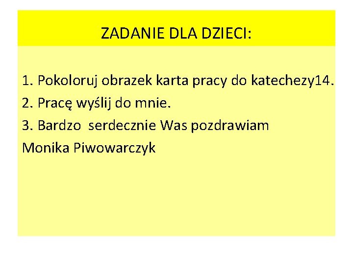 ZADANIE DLA DZIECI: 1. Pokoloruj obrazek karta pracy do katechezy 14. 2. Pracę wyślij