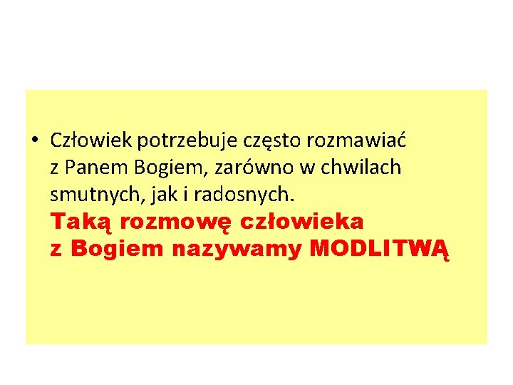  • Człowiek potrzebuje często rozmawiać z Panem Bogiem, zarówno w chwilach smutnych, jak