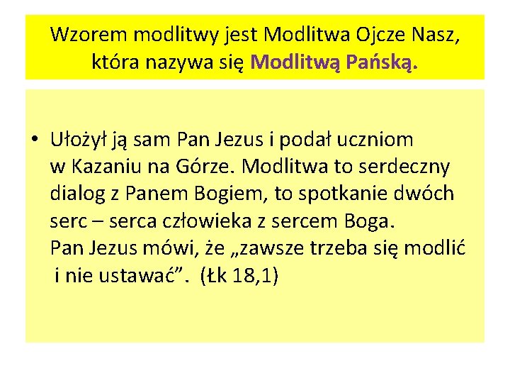 Wzorem modlitwy jest Modlitwa Ojcze Nasz, która nazywa się Modlitwą Pańską. • Ułożył ją