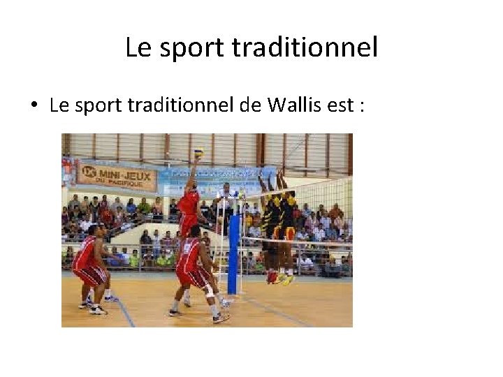 Le sport traditionnel • Le sport traditionnel de Wallis est : 