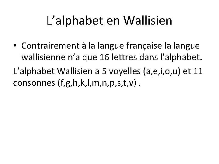 L’alphabet en Wallisien • Contrairement à la langue française la langue wallisienne n’a que