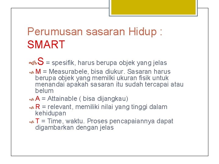 Perumusan sasaran Hidup : SMART S = spesifik, harus berupa objek yang jelas M