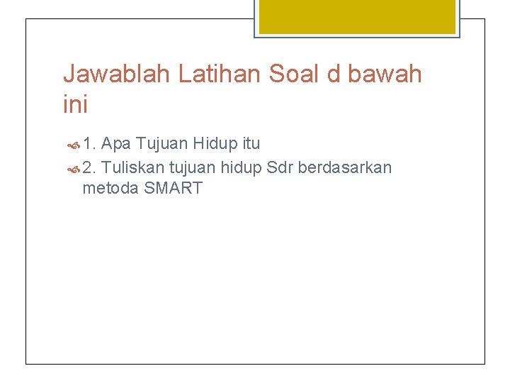Jawablah Latihan Soal d bawah ini 1. Apa Tujuan Hidup itu 2. Tuliskan tujuan