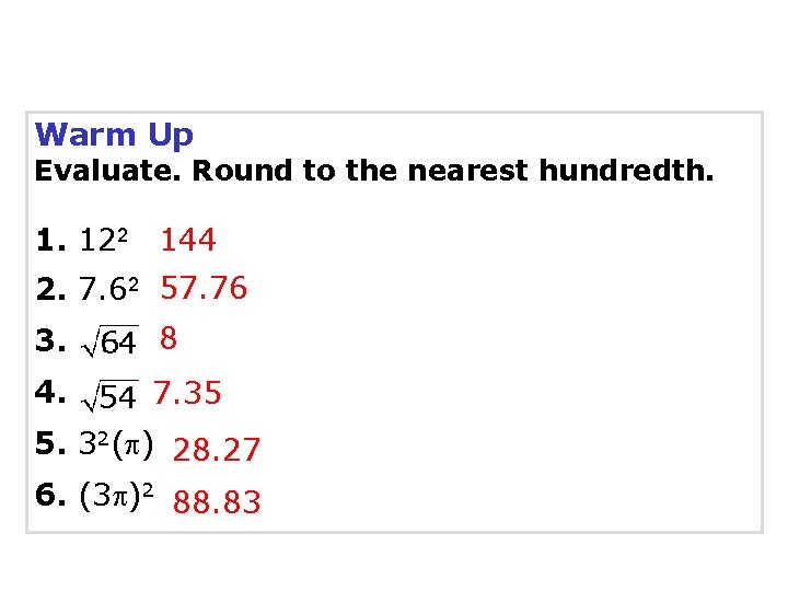Warm Up Evaluate. Round to the nearest hundredth. 1. 122 144 2. 7. 62 Warm Up Evaluate. Round to the nearest hundredth. 1. 122 144 2. 7. 62