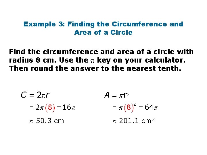 Example 3: Finding the Circumference and Area of a Circle Find the circumference and Example 3: Finding the Circumference and Area of a Circle Find the circumference and