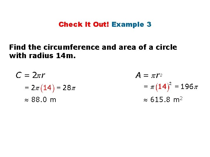 Check It Out! Example 3 Find the circumference and area of a circle with Check It Out! Example 3 Find the circumference and area of a circle with