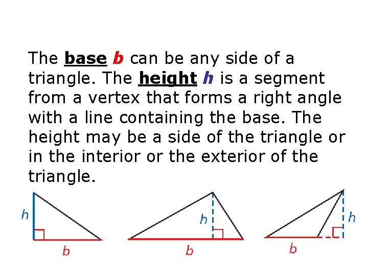 The base b can be any side of a triangle. The height h is The base b can be any side of a triangle. The height h is