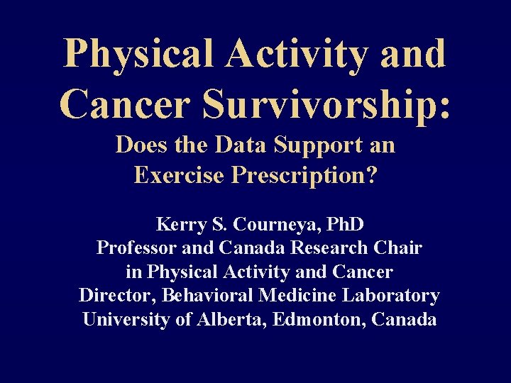 Physical Activity and Cancer Survivorship: Does the Data Support an Exercise Prescription? Kerry S.