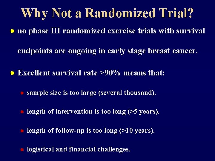 Why Not a Randomized Trial? ® no phase III randomized exercise trials with survival