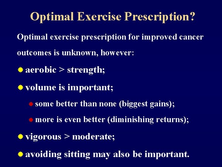 Optimal Exercise Prescription? Optimal exercise prescription for improved cancer outcomes is unknown, however: ®