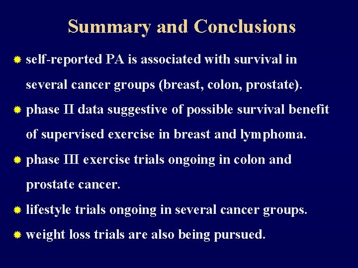 Summary and Conclusions ® self-reported PA is associated with survival in several cancer groups