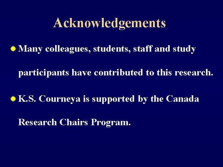 Acknowledgements ® Many colleagues, students, staff and study participants have contributed to this research.