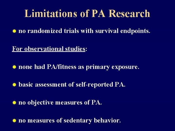 Limitations of PA Research ® no randomized trials with survival endpoints. For observational studies: