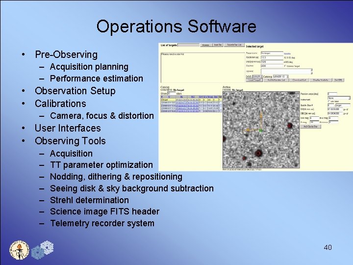 Operations Software • Pre-Observing – Acquisition planning – Performance estimation • Observation Setup •