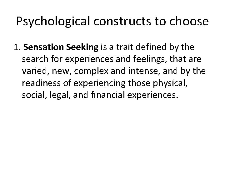 Psychological constructs to choose 1. Sensation Seeking is a trait defined by the search Psychological constructs to choose 1. Sensation Seeking is a trait defined by the search