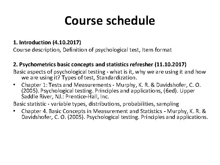 Course schedule 1. Introduction (4. 10. 2017) Course description, Definition of psychological test, Item Course schedule 1. Introduction (4. 10. 2017) Course description, Definition of psychological test, Item