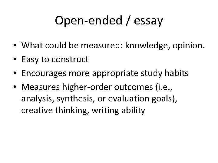 Open-ended / essay • • What could be measured: knowledge, opinion. Easy to construct Open-ended / essay • • What could be measured: knowledge, opinion. Easy to construct