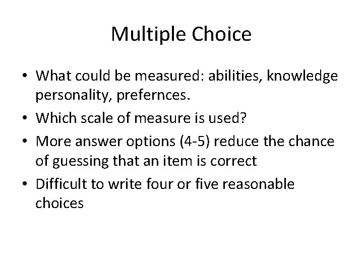 Multiple Choice • What could be measured: abilities, knowledge personality, prefernces. • Which scale Multiple Choice • What could be measured: abilities, knowledge personality, prefernces. • Which scale
