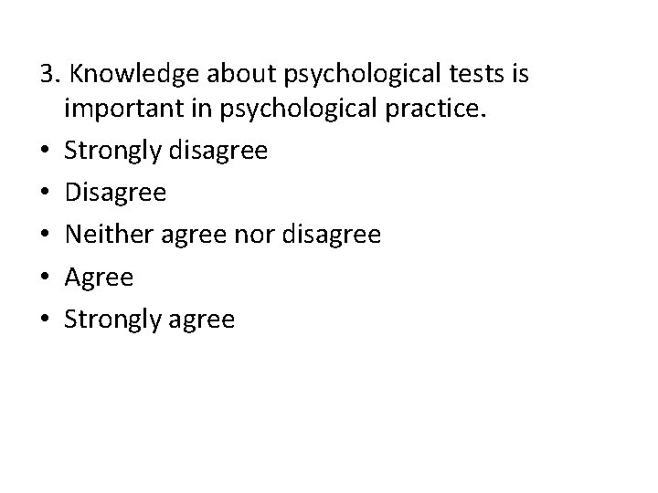 3. Knowledge about psychological tests is important in psychological practice. • Strongly disagree • 3. Knowledge about psychological tests is important in psychological practice. • Strongly disagree •
