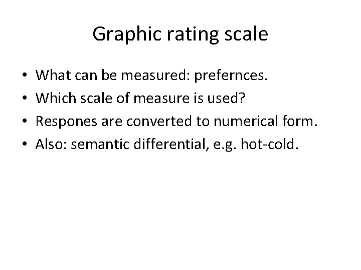 Graphic rating scale • • What can be measured: prefernces. Which scale of measure Graphic rating scale • • What can be measured: prefernces. Which scale of measure