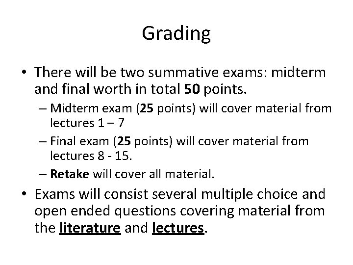 Grading • There will be two summative exams: midterm and final worth in total Grading • There will be two summative exams: midterm and final worth in total