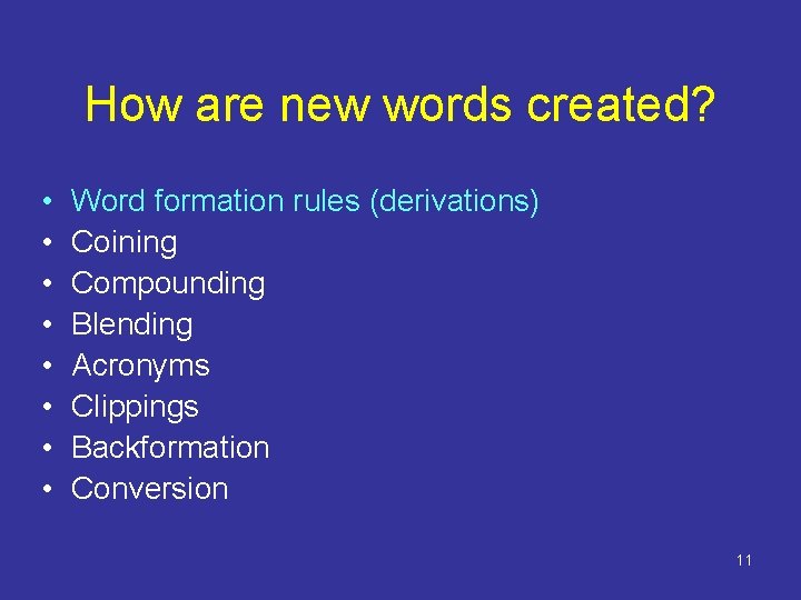 How are new words created? • • Word formation rules (derivations) Coining Compounding Blending