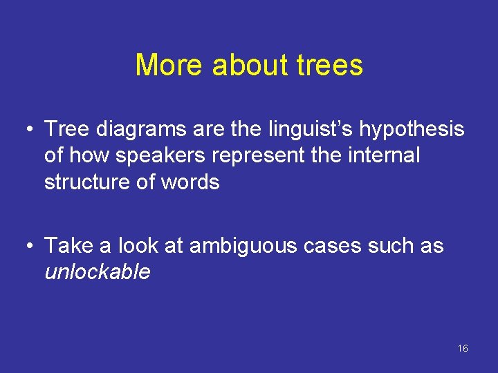 More about trees • Tree diagrams are the linguist’s hypothesis of how speakers represent