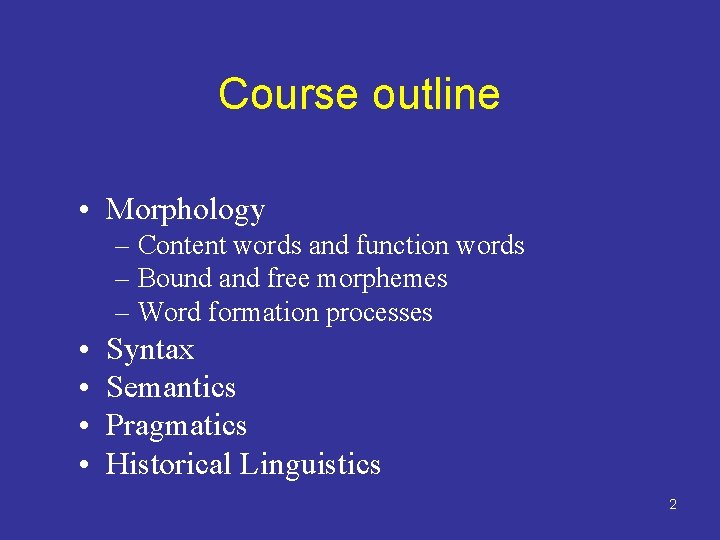 Course outline • Morphology – Content words and function words – Bound and free