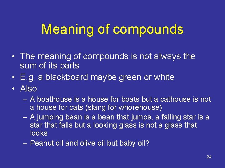 Meaning of compounds • The meaning of compounds is not always the sum of