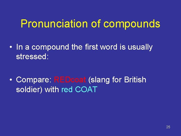 Pronunciation of compounds • In a compound the first word is usually stressed: •