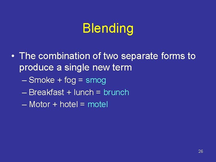 Blending • The combination of two separate forms to produce a single new term