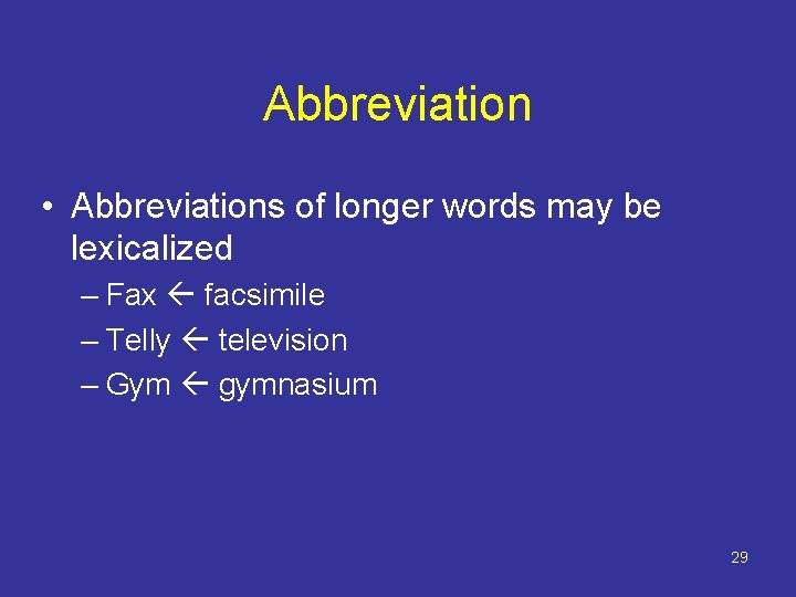 Abbreviation • Abbreviations of longer words may be lexicalized – Fax facsimile – Telly