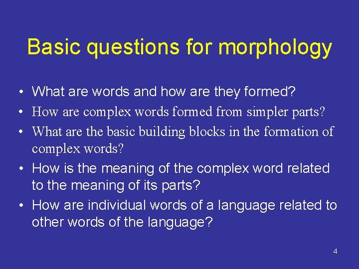 Basic questions for morphology • What are words and how are they formed? •