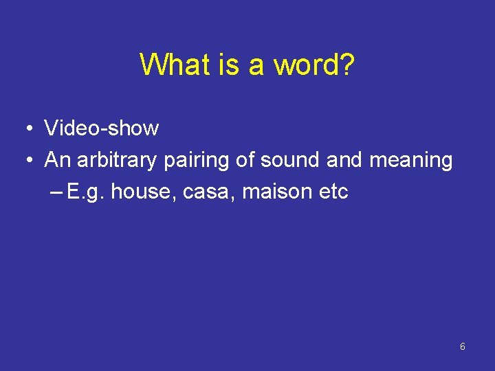 What is a word? • Video-show • An arbitrary pairing of sound and meaning