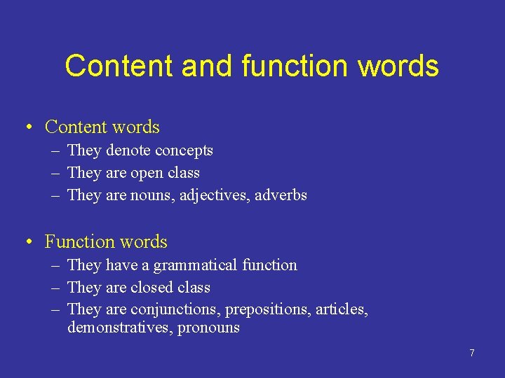 Content and function words • Content words – They denote concepts – They are