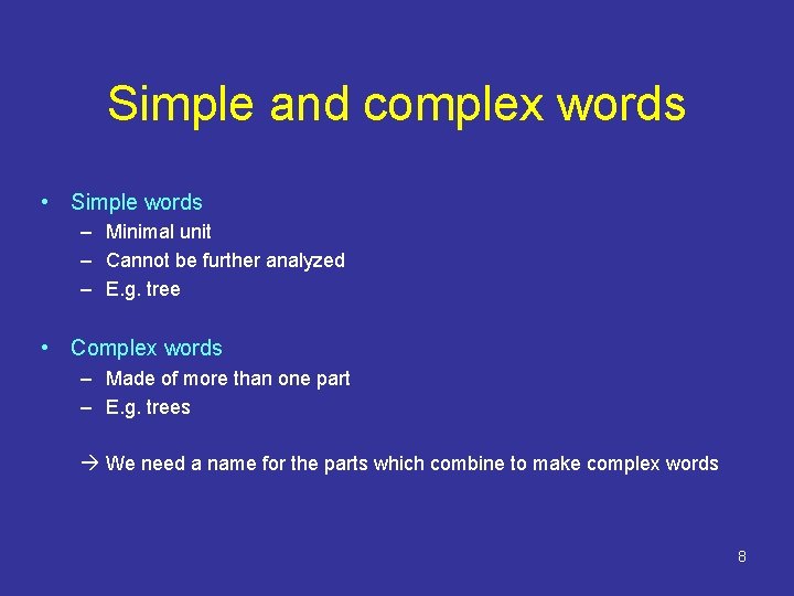 Simple and complex words • Simple words – Minimal unit – Cannot be further