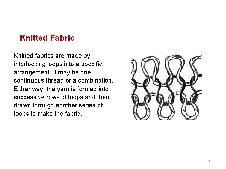 Knitted Fabric Knitted fabrics are made by interlocking loops into a specific arrangement. It