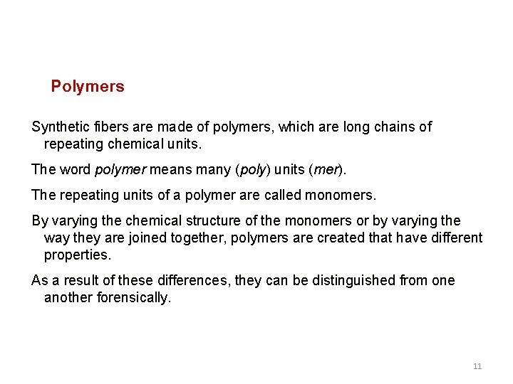 Polymers Synthetic fibers are made of polymers, which are long chains of repeating chemical