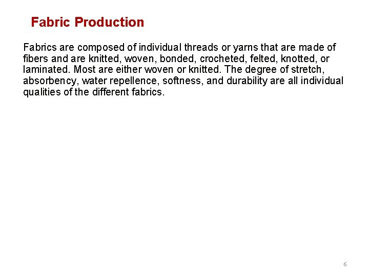Fabric Production Fabrics are composed of individual threads or yarns that are made of