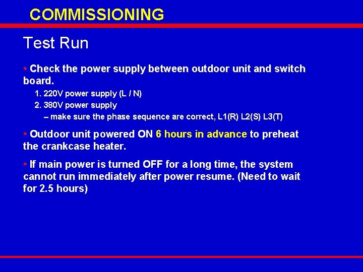 COMMISSIONING Test Run • Check the power supply between outdoor unit and switch board.