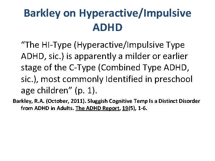 Barkley on Hyperactive/Impulsive ADHD “The HI-Type (Hyperactive/Impulsive Type ADHD, sic. ) is apparently a