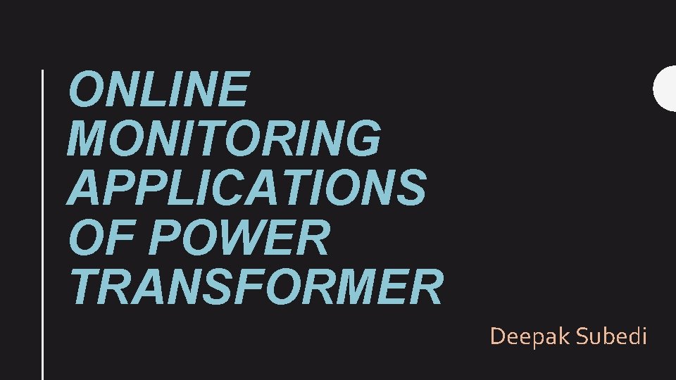 ONLINE MONITORING APPLICATIONS OF POWER TRANSFORMER Deepak Subedi 